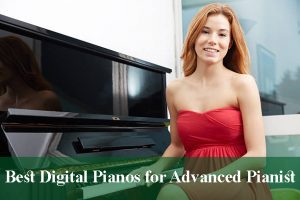 Best Digital Pianos for Advanced Pianists