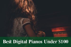 Best Digital Pianos & Keyboards Under $100