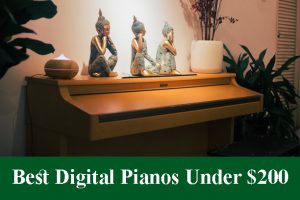 Best Digital Pianos & Keyboards Under $200